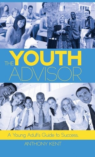 The Youth Advisor A Young Adult's Guide to Success