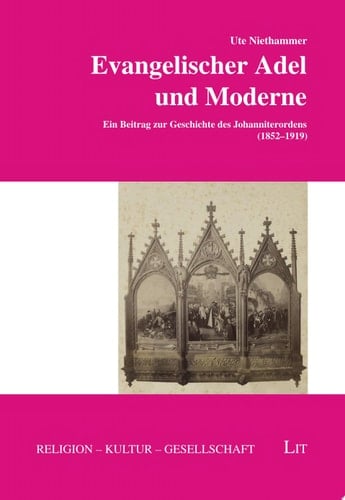 Evangelischer Adel und Moderne Ein Beitrag zur Geschichte des Johanniterordens (1852-1919)