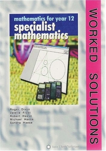 Mathematics for Year 12 Specialist Mathematics : Worked Solutions