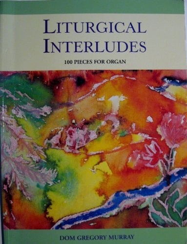 Liturgical Interludes: 100 Pieces for Organ