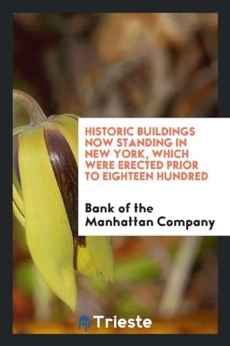 Historic Buildings Now Standing in New York, Which Were Erected Prior to Eighteen Hundred
