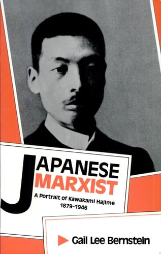 Japanese Marxist A Portrait of Kawakami Hajime, 1879-1946