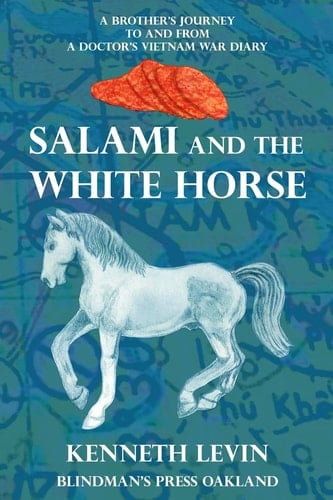 Salami and the White Horse A Brother's Journey to and from a Doctor's Vietnam War Diary