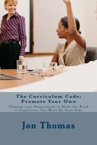 The Curriculum Code: Promote Your Own Shaping Your Department to Make the Kind of Employees You Want by Your Side