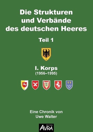 Die Strukturen und Verbände des deutschen Heeres I. Korps : (1956-1995)