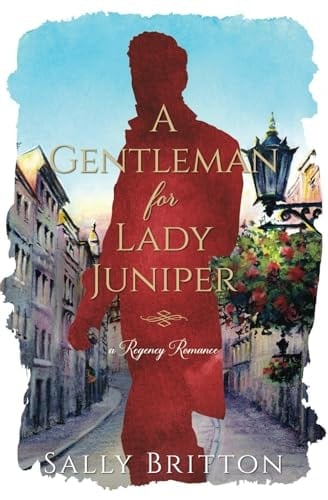 A Gentleman for Lady Juniper A Regency Romance