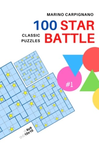 100 Star Battle Classic Puzzles #1: 9x9, 10x10 (Marino Carpignano 100 Puzzles)