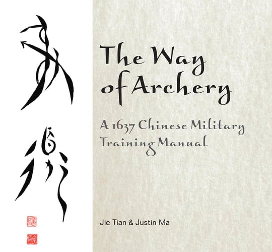 The Way of Archery A 1637 Chinese Military Training Manual