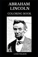Abraham Lincoln Coloring Book Legendary 16th President of United States and Famous Poltician, Civil War Icon and Union Leader Inspired Adult Coloring Book