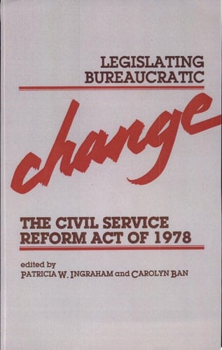 Legislating Bureaucratic Change Civil Service Reform Act of 1978