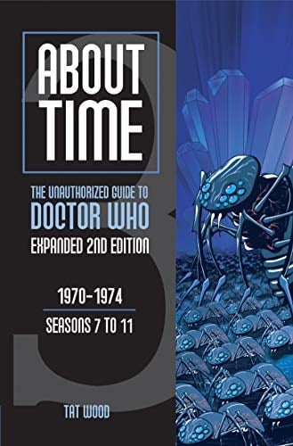 About Time 3: The Unauthorized Guide to Doctor Who (Seasons 7 to 11) (About Time; The Unauthorized Guide to Dr. Who (Mad Norwegian Press))