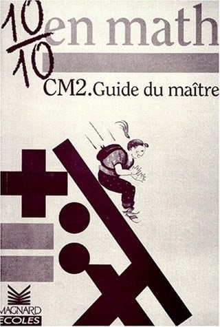 10 sur 10 en math, CM2 guide du maître
