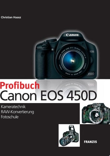 Profibuch Canon EOS 450D Kameratechnik, RAW-Konvertierung, Fotoschule