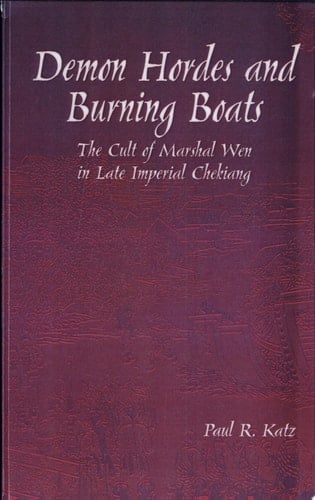 Demon Hordes and Burning Boats The Cult of Marshal Wen in Late Imperial Chekiang