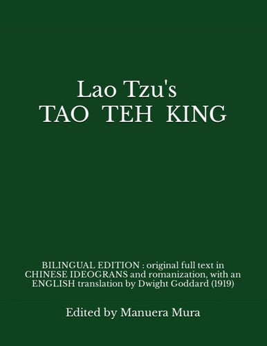 Lao Tzu's TAO TEH KING BILINGUAL EDITION: Original Full Text in CHINESE Ideograms and Romanization, with an ENGLISH Translation by Dwight Goddard (1919)