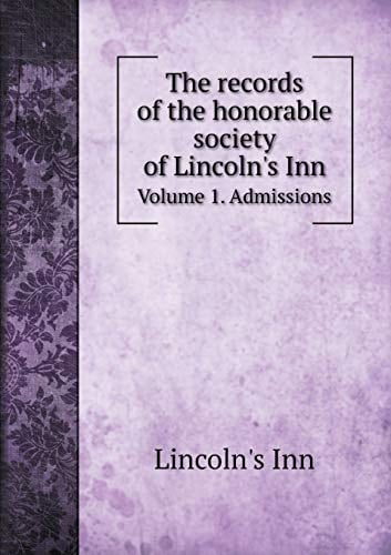 The records of the honorable society of Lincoln's Inn Volume 1. Admissions