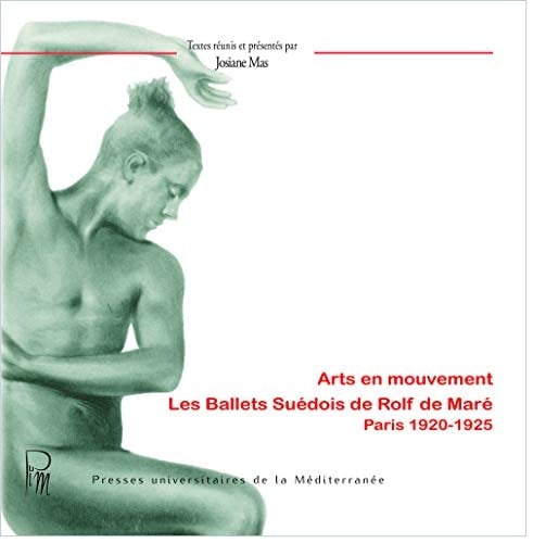 Arts en mouvement. Les Ballets Suédois de Rolf de Maré, Paris 1920-1925 (French Edition)