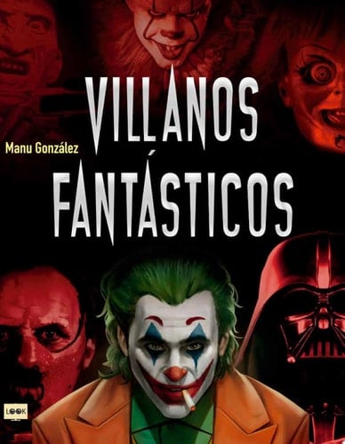 Villanos fantásticos Los personajes más viles de la historia en la literatura, el cine y los cómics
