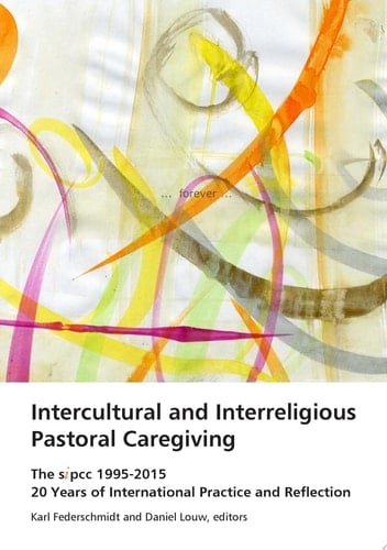Intercultural and Interreligious Pastoral Caregiving The SIPCC 1995-2015: 20 Years of International Practice and Reflection
