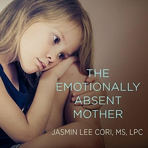 The Emotionally Absent Mother Lib/E: A Guide to Self-Healing and Getting the Love You Missed