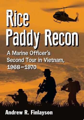 Rice Paddy Recon A Marine Officer's Second Tour in Vietnam, 1968-1970