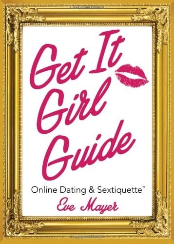Get It Girl Guide to Online Dating and Sextiquette