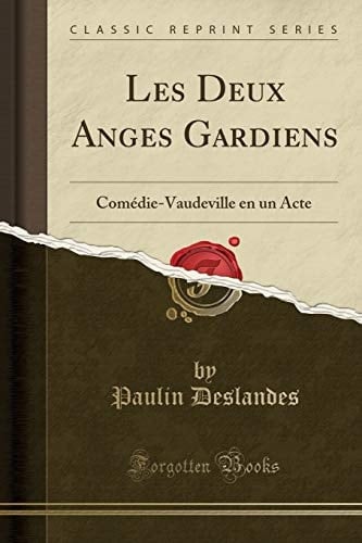 Les Deux Anges Gardiens Comédie-Vaudeville En Un Acte (Classic Reprint)