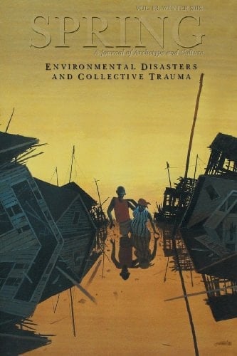 Spring Journal, Vol 88 Winter 2012 Environmental Disasters and Collective Trauma
