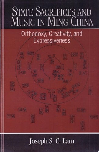 State Sacrifices and Music in Ming China Orthodoxy, Creativity, and Expressiveness
