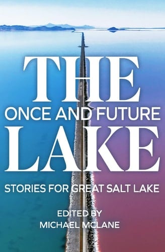 The Once and Future Lake Stories for Great Salt Lake