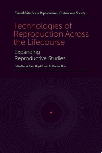 Technologies of Reproduction Across the Lifecourse Expanding Reproductive Studies
