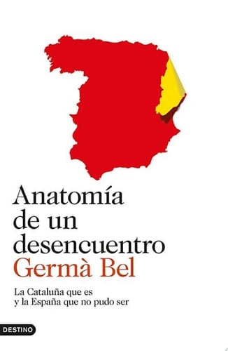 Anatomía de un desencuentro La Cataluña que es y la España que no pudo ser