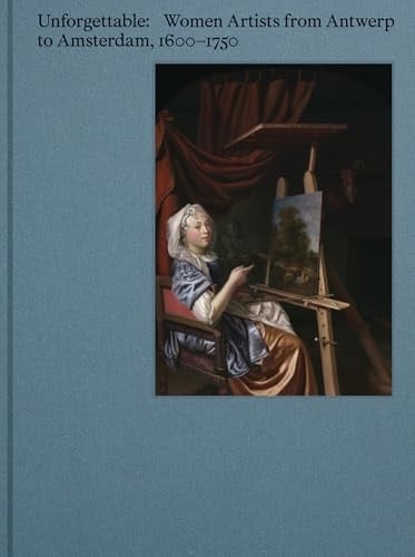 Unforgettable Women Artists from Antwerp to Amsterdam, 1600-1750