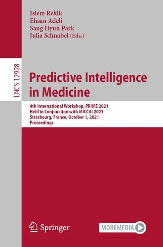 Predictive Intelligence in Medicine 4th International Workshop, PRIME 2021, Held in Conjunction with MICCAI 2021, Strasbourg, France, October 1, 2021, Proceedings