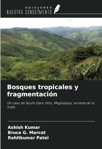 Bosques tropicales y fragmentación: Un caso de South Garo Hills, Meghalaya, noreste de la India (Spanish Edition)