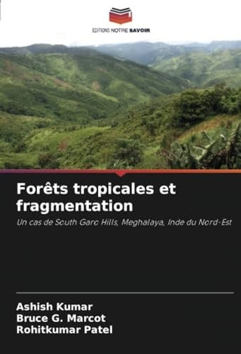 Forêts tropicales et fragmentation: Un cas de South Garo Hills, Meghalaya, Inde du Nord-Est (French Edition)