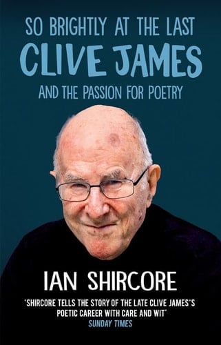 So Brightly at the Last Clive James and the Passion for Poetry