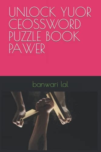 UNLOCK YUOR CEOSSWORD PUZZLE BOOK PAWER