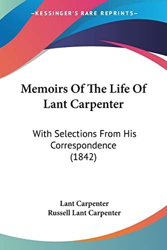 Memoirs Of The Life Of Lant Carpenter With Selections From His Correspondence (1842)
