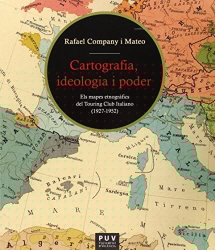 Cartografia, ideologia i poder els mapes etnogràfics del Touring Club Italiano (1927-1952)