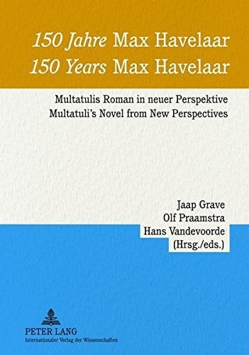 150 Jahre «Max Havelaar»- 150 Years «Max Havelaar» Multatulis Roman in Neuer Perspektive - Multatuli's Novel from New Perspectives