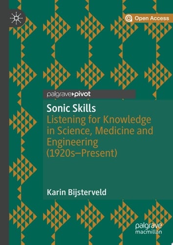 Sonic Skills Listening for Knowledge in Science, Medicine and Engineering (1920s-Present)