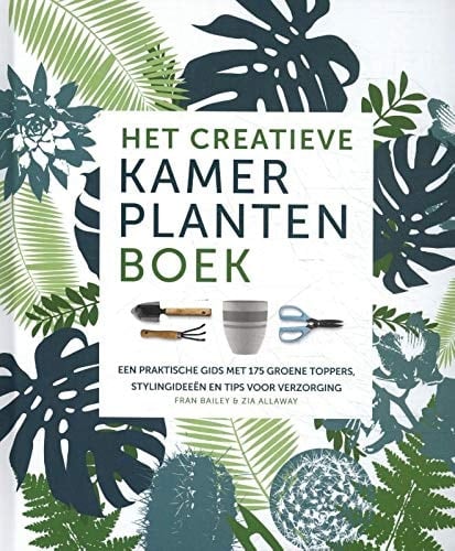 Het creatieve kamerplantenboek een praktische gids met 175 groene toppers, stylingideeën en tips voor verzorging