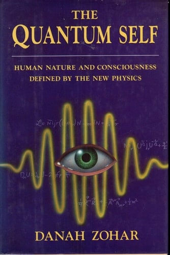The Quantum Self A Revolutionary View of Human Nature and Consciousness Rooted in the New Physics