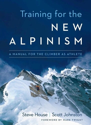 Training for the New Alpinism A Manual for the Climber as Athlete