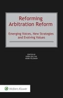 Reforming Arbitration Reform Emerging Voices, New Strategies and Evolving Values