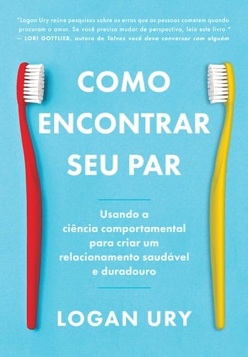 Como encontrar seu par. Usando a ciencia comportamental para criar um relacionamento saudavel e duradouro (Em Portugues do Brasil)