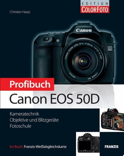 Profibuch Canon EOS 50D Kameratechnik, Objektive und Blitzgeräte, Fotoschule