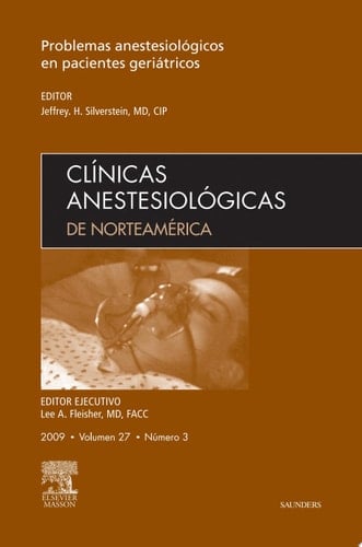 Clínicas Anestesiológicas de Norteamérica 2009. Volumen 27 n.o 3: Problemas anestesiológicos en pacientes geriátricos