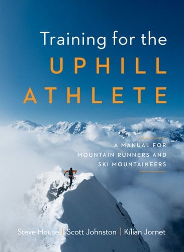 Training for the Uphill Athlete: A Manual for Mountain Runners and Ski Mountaineers